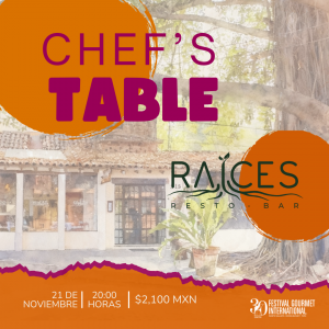 CHEF’S TABLE – RAICES